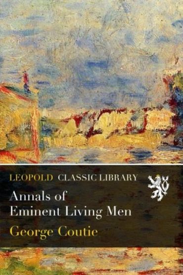 Annals of Eminent Living Men