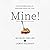 Mine!: How the Hidden Rules of Ownership Control Our Lives