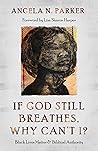 Book cover for If God Still Breathes, Why Can't I?: Black Lives Matter and Biblical Authority