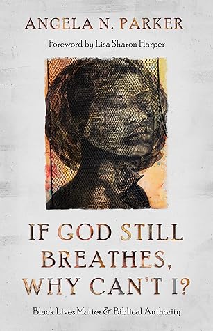 If God Still Breathes, Why Can't I?: Black Lives Matter and Biblical Authority