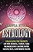 Astrology: Unlocking the Secrets of the Zodiac, Tarot, and Numerology along with Moon, Sun, and Rising Signs (Methods of Divination)