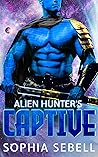 Alien Hunter's Captive: A Sci-fi Alien Romance (Metagalactic Mates Book 3)