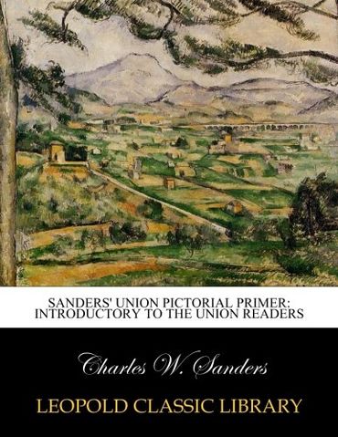 Sanders' Union Pictorial Primer: Introductory to the Union Readers