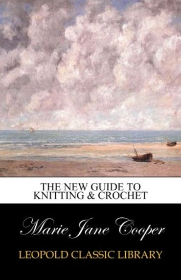 The new guide to knitting & crochet