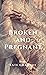 Broken and Pregnant