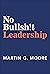 No Bullsh!t Leadership