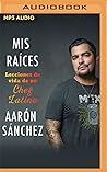 Mis raíces: Lecciones de vida de un chef latino (Spanish Edition)