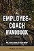 The Employee-Coach Handbook: How to grow a strategic and resilient employee-coach team and individual coaching practice.