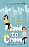 Maid To Crown by Angelique Bosman
