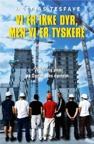 Vi er ikke dyr, men vi er tyskere - working poor på Danmarks dørtrin