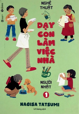 Nghệ thuật dạy con làm việc nhà của người Nhật (Tập 1)
