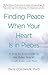 Finding Peace When Your Heart Is In Pieces: A Step-by-Step Guide to the Other Side of Grief, Loss, and Pain