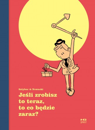 Jeśli zrobisz to teraz, to co będzie zaraz (Hardcover)