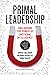Primal Leadership, With a New Preface by the Authors by Daniel Goleman
