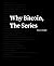Why Bitcoin, The Series by Tomer Strolight