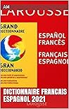 dictionnaire francais espagnol 2021 (French Edition)