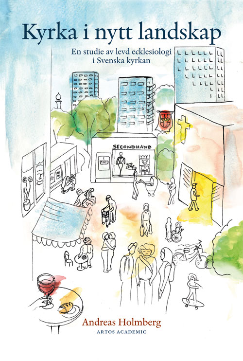 Kyrka i nytt landskap: en studie av levd exklesiologi i Svenska kyrkan