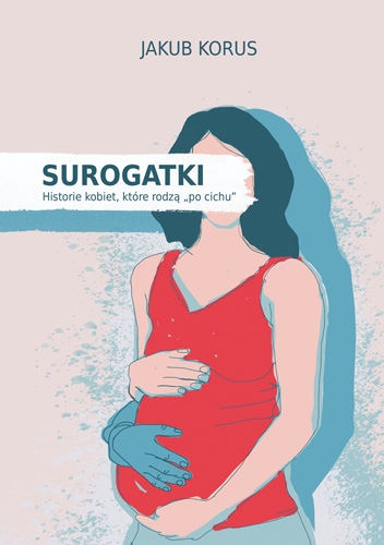 Surogatki. Historie kobiet, które rodzą „po cichu” (Paperback)