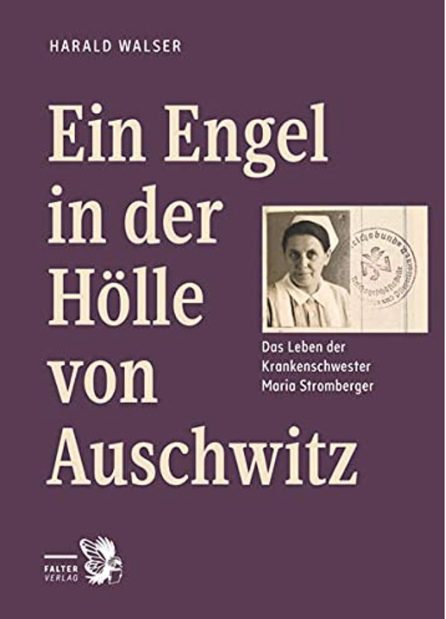 Ein Engel in der Hölle von Auschwitz: Das Leben der Krankenschwester Maria Stromberger (Hardcover)