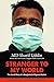 Stranger to My World: Covid...