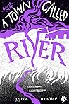 A Town Called River A Town Called River