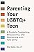 Parenting Your LGBTQ+ Teen:...