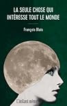 La seule chose qui intéresse tout le monde by François Blais