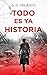 Todo es ya historia
