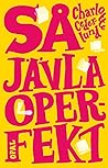 Så jävla operfekt by Charlotte Cederlund Så jävla operfekt by Charlotte Cederlund