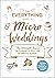The Everything Guide to Micro Weddings by Katie Martin