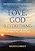 Love, God, and Everything: Awakening from the Long, Dark Night of the Collective Soul