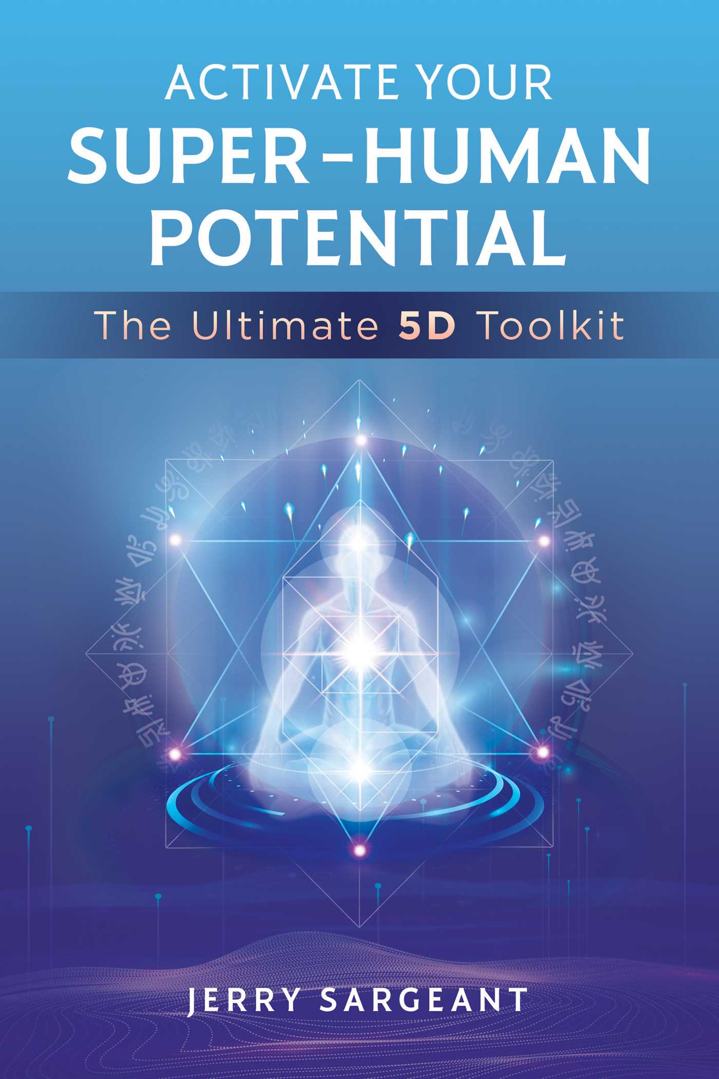 Activate Your Super-Human Potential: The Ultimate 5D Toolkit by Jerry Sargeant book cover