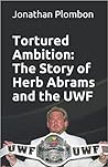 Tortured Ambition: The Story of Herb Abrams and the UWF