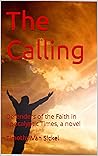 The Calling: Defenders of the Faith in Apocalyptic Times, a novel The Calling: Defenders of the Faith in Apocalyptic Times, a novel