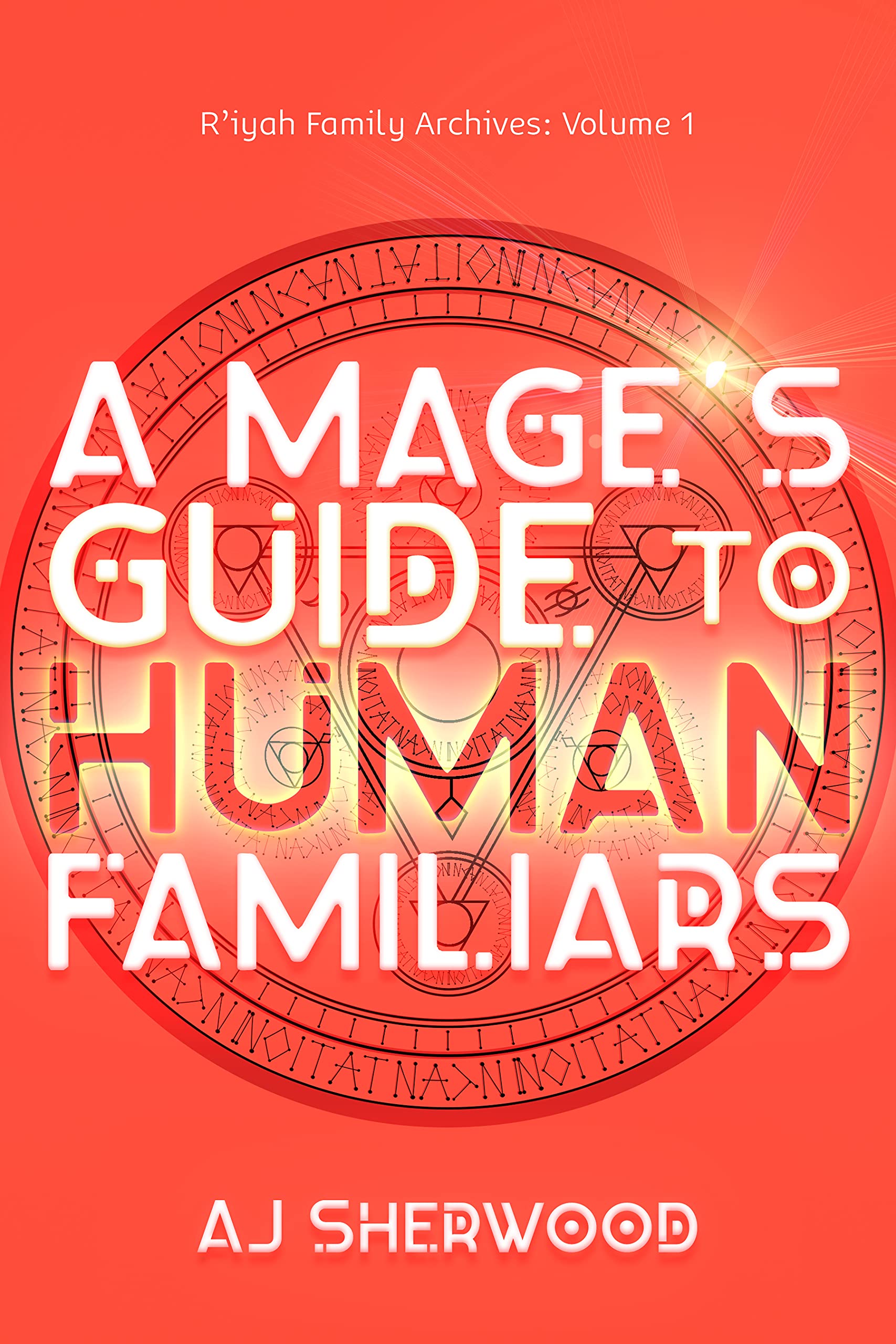 A Mage's Guide to Human Familiars (R'iyah Family Archives #1)