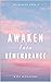 Awaken Into Remembrance: Spiritual Poems & Self Help Affirmations for the Spiritual Seeker: Awakening - Book 1