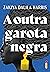 A Outra Garota Negra by Zakiya Dalila Harris A Outra Garota Negra by Zakiya Dalila Harris