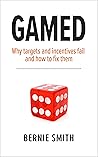 GAMED: Why targets and incentives fail and how to fix them