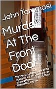 Murder At The Front Door: The true and bizarre story of the murder of Robert Cushing Sr. by off duty Hampton Police Officer Robert McLaughlin (Murder at the Door Series)