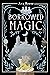 Borrowed Magic: Inspired by a Fairy Tale (Elemental Myths)