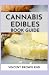 CANNABIS EDIBLES BOOK GUIDE...
