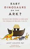 Baby Dinosaurs on the Ark?: The Bible and Modern Science and the Trouble of Making It All Fit Book cover for Baby Dinosaurs on the Ark?: The Bible and Modern Science and the Trouble of Making It All Fit