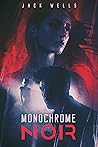 Monochrome Noir by Jack   Wells