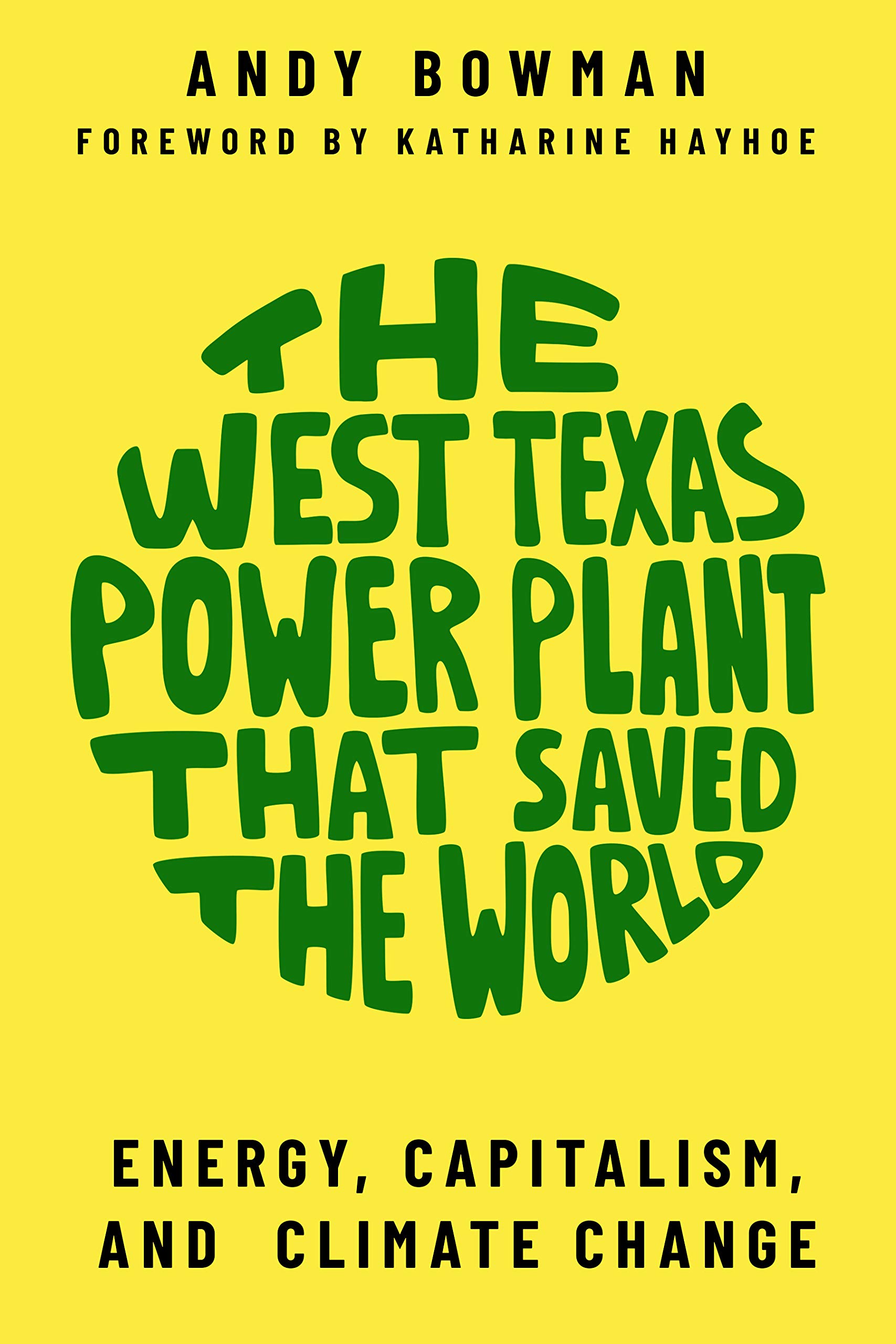The West Texas Power Plant That Saved the World: Energy, Capitalism, and Climate Change (Kindle Edition)