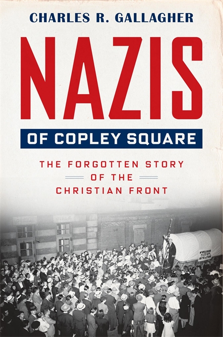 Nazis of Copley Square: The Forgotten Story of the Christian Front (Hardcover)