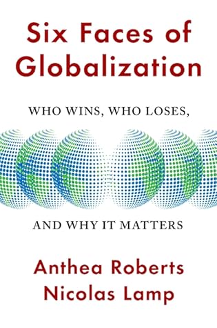 Six Faces of Globalization: Who Wins, Who Loses, and Why It Matters