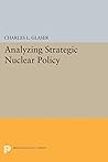 Analyzing Strategic Nuclear Policy (Princeton Legacy Library) Analyzing Strategic Nuclear Policy (Princeton Legacy Library)