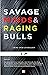 SAVAGE MINDS & RAGING BULLS...