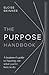 The Purpose Handbook: A beginner's guide to figuring out what you're here to do