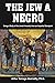 The Jew a Negro: Being a St...